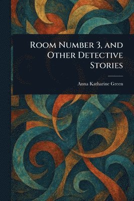 Room Number 3, and Other Detective Stories