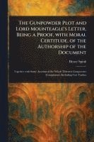 bokomslag Gunpowder Plot and Lord Mounteagle's Letter, Being a Proof, With Moral Certitude, of the Authorship of the Document