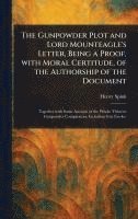 bokomslag Gunpowder Plot and Lord Mounteagle's Letter, Being a Proof, With Moral Certitude, of the Authorship of the Document