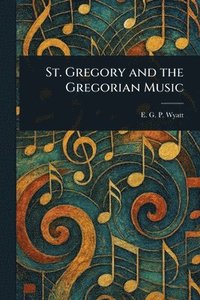 bokomslag St. Gregory and the Gregorian Music