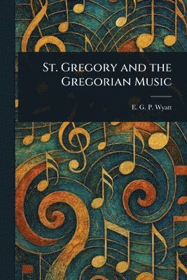 bokomslag St. Gregory and the Gregorian Music