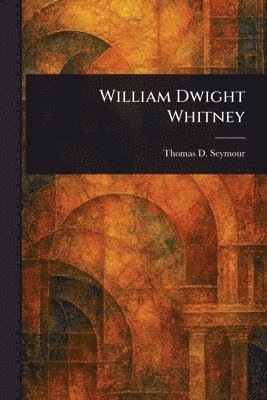 Thomas D (Thomas Day) Seymour, Thomas D. (Thomas Day) Seymour - William Dwight Whitney, Häftad