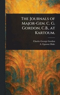 bokomslag The Journals of Major-Gen. C. G. Gordon, C.B., at Kartoum.