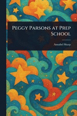 Annabel Sharp - Peggy Parsons at Prep School, Häftad