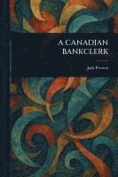 bokomslag A Canadian Bankclerk