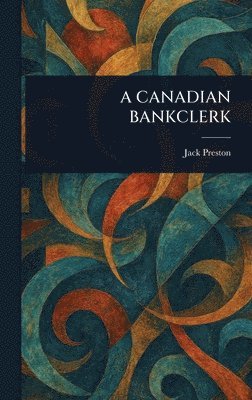 Jack Preston - Canadian Bankclerk, Inbunden