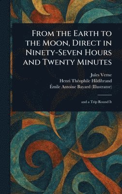 bokomslag From the Earth to the Moon, Direct in Ninety-Seven Hours and Twenty Minutes