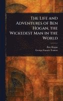 bokomslag Life and Adventures of Ben Hogan, the Wickedest Man in the World