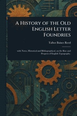 bokomslag History of the Old English Letter Foundries