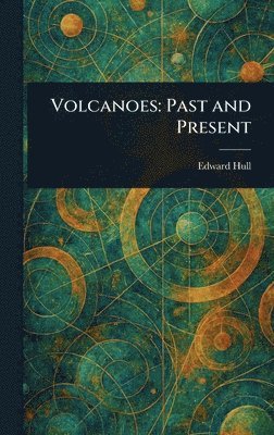 Edward Hull - Volcanoes, Inbunden