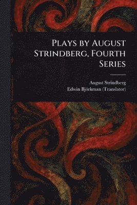 August Strindberg, Edwin Björkman - Plays by August Strindberg, Fourth Series, Häftad