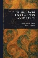bokomslag The Christian Faith Under Modern Searchlights