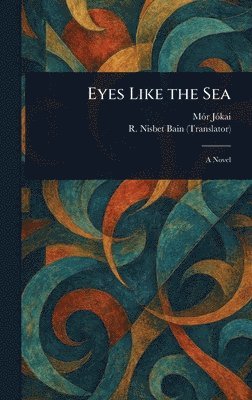 Mór Jókai, R Nisbet (Robert Nisbet) Bain - Eyes Like the Sea, Inbunden