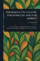 bokomslag Asparagus, Its Culture for Home Use and for Market