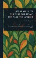 bokomslag Asparagus, Its Culture for Home Use and for Market