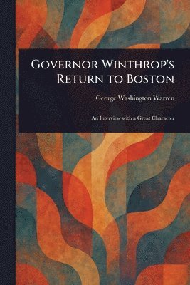 George Washington Warren - Governor Winthrop's Return to Boston, Häftad
