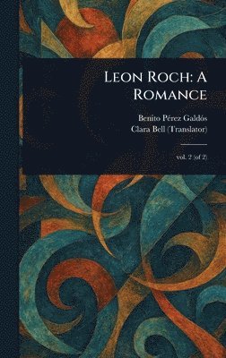 Benito Pérez Galdós, Clara Bell - Leon Roch, Inbunden