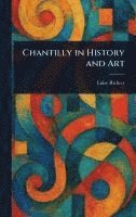 bokomslag Chantilly in History and Art