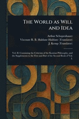 Arthur Schopenhauer, R B Haldane (Richard Burdo Haldane, J (John) Kemp - World as Will and Idea, Häftad