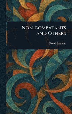 Rose Macaulay - Non-combatants and Others, Inbunden
