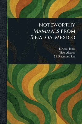 bokomslag Noteworthy Mammals From Sinaloa, Mexico