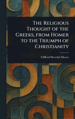 bokomslag Religious Thought of the Greeks, From Homer to the Triumph of Christianity