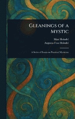 Max Heindel, Augusta Foss Heindel - Gleanings of a Mystic, Inbunden