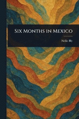 Nellie Bly - Six Months in Mexico, Häftad