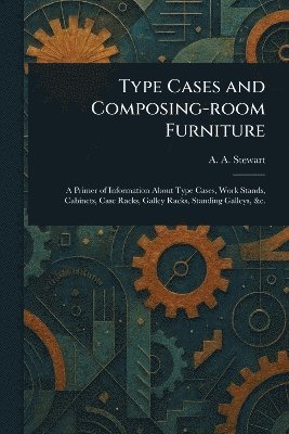 bokomslag Type Cases and Composing-room Furniture