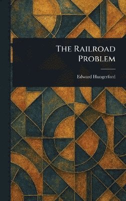 Edward Hungerford - Railroad Problem, Inbunden