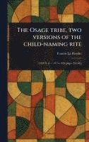 bokomslag The Osage Tribe, Two Versions of the Child-naming Rite