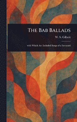 W S (William Schwenck) Gilbert - Bab Ballads, Inbunden