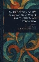 bokomslag Old Story of My Farming Days Vol. 3 (of 3). / (Ut Mine Stromtid)