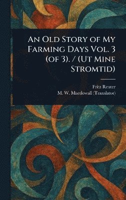 bokomslag Old Story of My Farming Days Vol. 3 (of 3). / (Ut Mine Stromtid)
