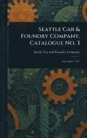 bokomslag Seattle Car & Foundry Company, Catalogue No. 3