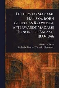 bokomslag Letters to Madame Hanska, Born Countess Rzewuska, Afterwards Madame Honoré De Balzac, 1833-1846