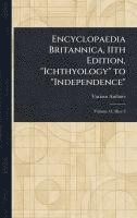 bokomslag Encyclopaedia Britannica, 11th Edition, "Ichthyology" to "Independence"
