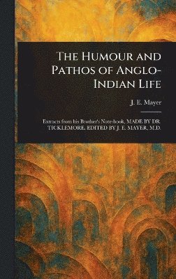 bokomslag Humour and Pathos of Anglo-Indian Life