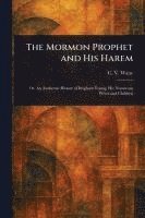 bokomslag The Mormon Prophet and His Harem