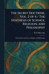 bokomslag Secret Doctrine, Vol. 2 of 4 / The Synthesis of Science, Religion, and Philosophy