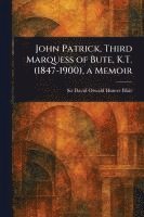 bokomslag John Patrick, Third Marquess of Bute, K.T. (1847-1900), a Memoir
