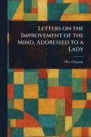 bokomslag Letters on the Improvement of the Mind, Addressed to a Lady