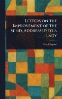 bokomslag Letters on the Improvement of the Mind, Addressed to a Lady