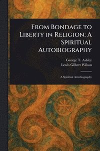 bokomslag From Bondage to Liberty in Religion