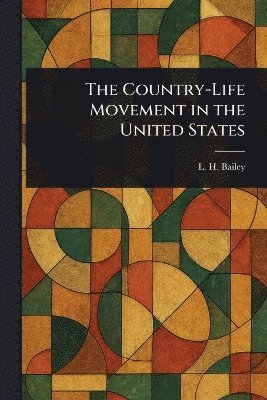L H (Liberty Hyde) Bailey, L. H. (Liberty Hyde) Bailey - Country-Life Movement in the United States, Häftad