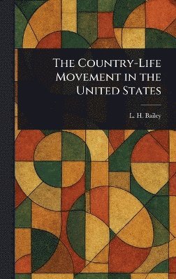 L H (Liberty Hyde) Bailey, L. H. (Liberty Hyde) Bailey - Country-Life Movement in the United States, Inbunden