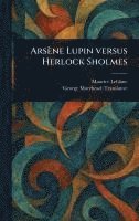Maurice LeBlanc, George Morehead - Arsène Lupin Versus Herlock Sholmes, Inbunden