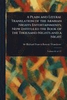 bokomslag Plain and Literal Translation of the Arabian Nights Entertainments, Now Entituled the Book of the Thousand Nights and a Night