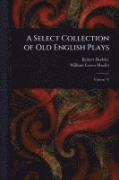 bokomslag Select Collection of Old English Plays
