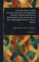 Plain and Literal Translation of the Arabian Nights Entertainments, Now Entituled the Book of the Thousand Nights and a Night